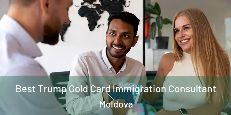  Best Trump Gold Card Immigration Consultant Moldova