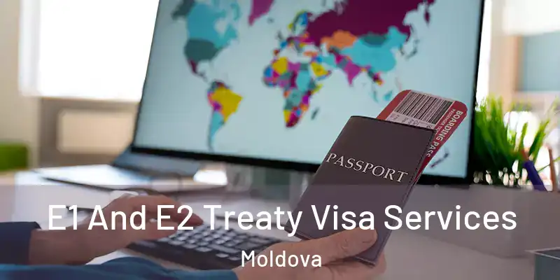  E1 And E2 Treaty Visa Services Moldova