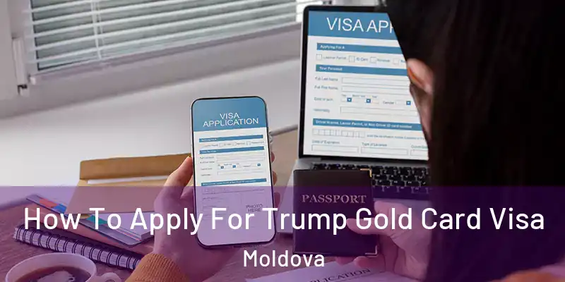  How To Apply For Trump Gold Card Visa Moldova