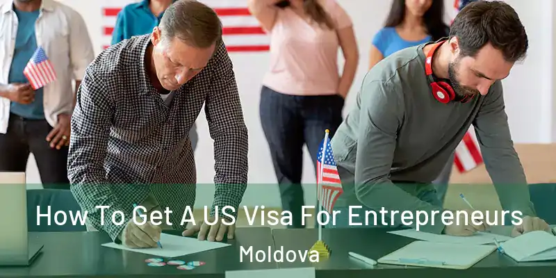  How To Get A US Visa For Entrepreneurs Moldova