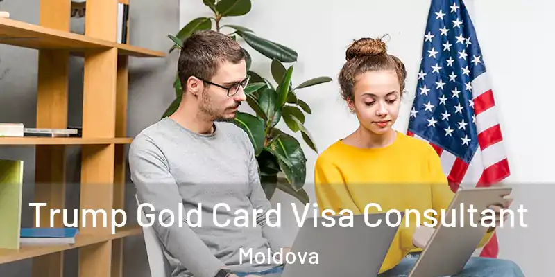  Trump Gold Card Visa Consultant Moldova