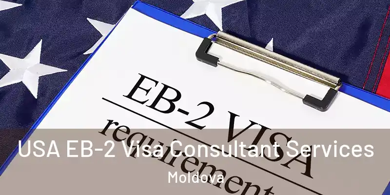  USA EB-2 Visa Consultant Services Moldova